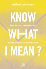 Know what I mean ? : réflexions sur le hip-hop - Michael Eric Dyson