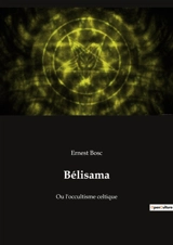 Bélisama : Ou l'occultisme celtique - Ernest Bosc