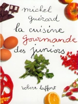 La cuisine gourmande des juniors - Michel Guérard