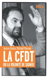 La CFDT ou La volonté de signer - Aurore Gorius