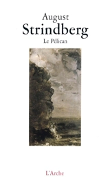 Le pélican : pièce de chambre, opus 4 - August Strindberg