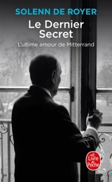 Le dernier secret : l'ultime amour de Mitterrand - Solenn de Royer