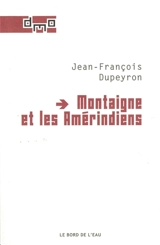 Montaigne et les Amérindiens - Jean-François Dupeyron