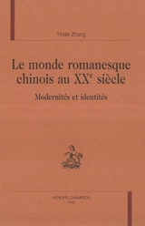 Le monde romanesque chinois au XXe siècle : modernités et identités - Yinde Zhang