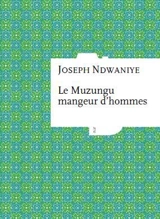 Le muzungu mangeur d'hommes - Joseph Ndwaniye