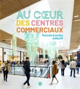 Au coeur des centres commerciaux : portrait d'un lieu collectif - Thomas Thévenoud