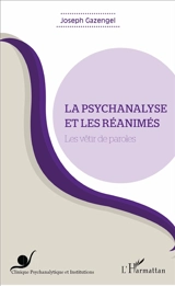 La psychanalyse et les réanimés : les vêtir de paroles - Joseph Gazengel
