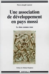 Une association de développement en pays mossi : le don comme ruse - Pierre-Joseph Laurent