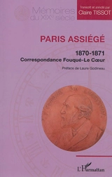 Paris assiégé : 1870-1871 : correspondance Fouqué-Le Coeur - Ferdinand Fouqué