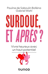 Surdoué, et après ? : vivre heureux avec un haut potentiel - Pauline de Saboulin Bollèna
