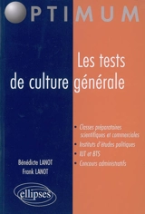 Les tests de culture générale : classes préparatoires scientifiques et commerciales, instituts d'études politiques, IUT et BTS, concours administratifs - Bénédicte Lanot
