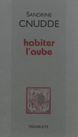 Habiter l'aube - Sandrine Cnudde