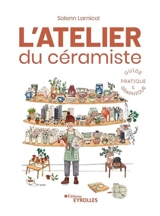 L'atelier du céramiste : guide pratique & graphique - Solenn Larnicol