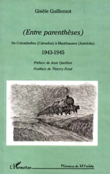 Entre parenthèses : de Colombelles (Calvados) à Mauthausen (Autriche) - Gisèle Guillemot