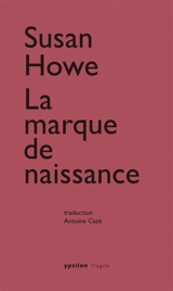 La marque de naissance : désétablir le monde sauvage dans l'histoire littéraire américaine - Susan Howe
