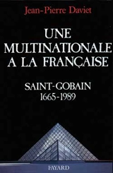 Une Multinationale à la française : histoire de Saint-Gobain 1665-1989 - Jean-Pierre Daviet