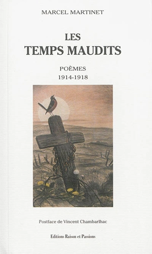 Les temps maudits : poèmes, 1914-1918 - Marcel Martinet