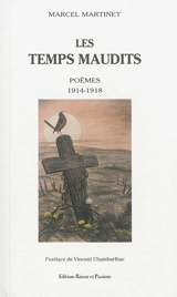 Les temps maudits : poèmes, 1914-1918 - Marcel Martinet
