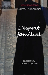 L'esprit familial : dans la maison, dans la cité et dans l'Etat - Henri Delassus