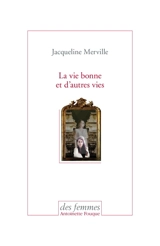 La vie bonne et d'autres vies - Jacqueline Merville