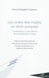 Les codes des impôts en droit comparé : contribution à une théorie de la codification fiscale - Norma Caballero Guzman