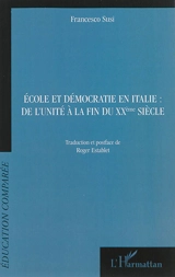 Ecole et démocratie en Italie : de l'unité à la fin du XXe siècle - Francesco Susi