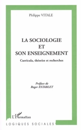 La sociologie et son enseignement : curricula, théories et recherches - Philippe Vitale