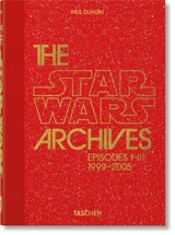 Star Wars : les archives. Episodes I-III, 1999-2005 - Paul Duncan