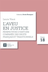 L'aveu en justice : perspectives d'histoire comparée des droits français et traditionnels - Laura Viaut