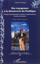 Des voyageuses à la découverte du Pacifique : passagères de Bougainville, La Pérouse et d'Entrecasteaux, au siècle des lumières - Charles Merger