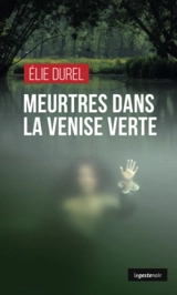 Meurtres dans la Venise verte - Elie Durel
