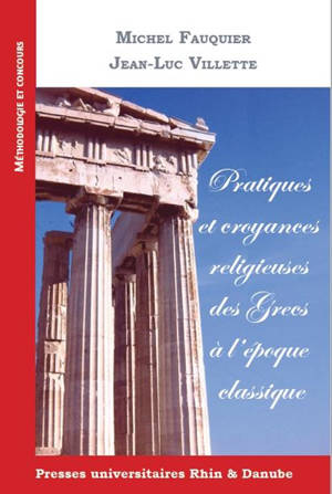 Pratiques et croyances religieuses des Grecs à l'époque classique - Michel Fauquier