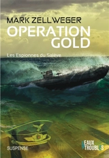 Les espionnes du Salève. Vol. 4. Opération Gold - Mark Zellweger