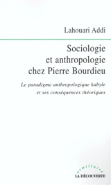 Sociologie et anthropologie chez Pierre Bourdieu : le paradigme anthropologique kabyle et ses conséquences théoriques - Lahouari Addi