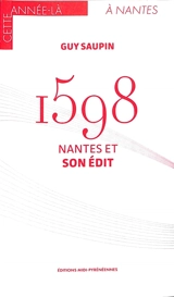 1598 : Nantes et son édit - Guy Saupin