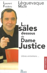 Les sales dessous de dame justice : libres entretiens... - Laurent Lèguevaque