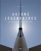 Avions légendaires : le rêve à portée de ciel - Pascal Alquier