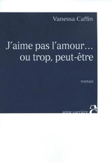 J'aime pas l'amour... ou trop, peut-être - Vanessa Caffin