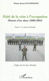 Haïti de la crise à l'occupation : histoire d'un chaos (2000-2004). Vol. 1. La chute d'Aristide - Wiener Kerns Fleurimond