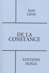 De la constance : esquels en forme de devis familier est discouru des afflictions, et principalement des publiques, et comme il faut se résoudre à les supporter - Juste Lipse