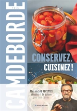 Conservez, cuisinez ! - Yves Camdeborde