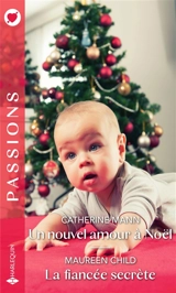 Un nouvel amour à Noël. La fiancée secrète - Catherine Mann