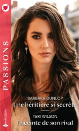 Une héritière si secrète. Enceinte de son rival - Barbara Dunlop