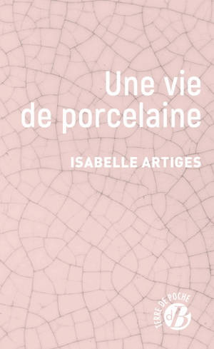 Une vie de porcelaine - Isabelle Artiges