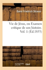 Vie de Jésus, ou Examen critique de son histoire. Vol. 1 (Ed.1853) - David Friedrich Strauss
