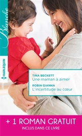 Une maman à aimer. L'incertitude au coeur. Un très séduisant médecin - Tina Beckett