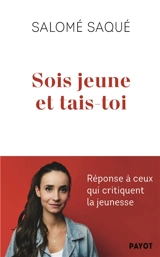 Sois jeune et tais-toi : réponse à ceux qui critiquent la jeunesse - Salomé Saqué