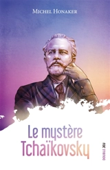 Le mystère Tchaïkovsky - Michel Honaker