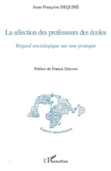 La sélection des professeurs des écoles : regard sociologique sur une pratique - Anne-Françoise Dequire