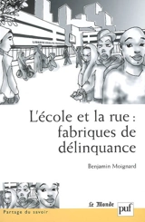 L'école et la rue : fabriques de délinquance : recherches comparatives en France et au Brésil - Benjamin Moignard